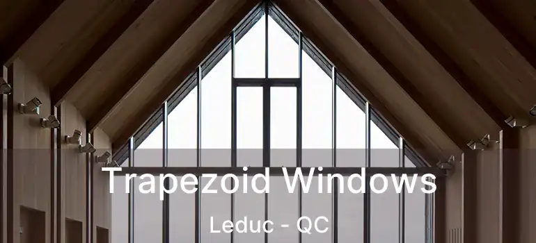  Trapezoid Windows Leduc - QC