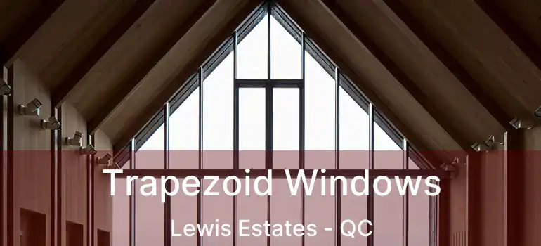  Trapezoid Windows Lewis Estates - QC