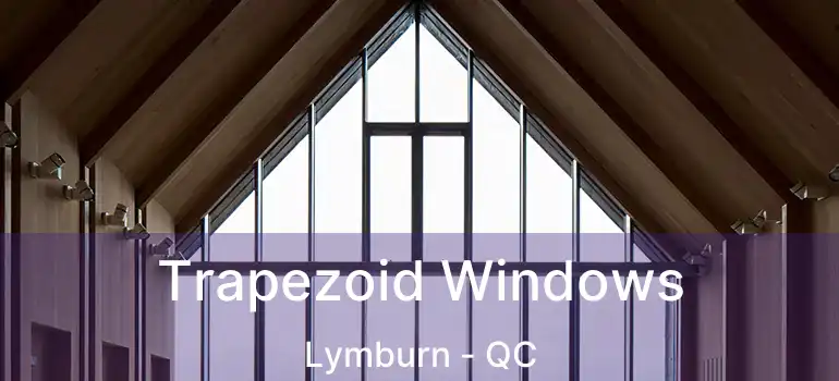  Trapezoid Windows Lymburn - QC