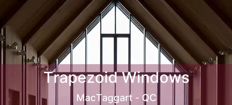  Trapezoid Windows MacTaggart - QC