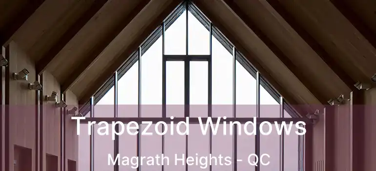  Trapezoid Windows Magrath Heights - QC