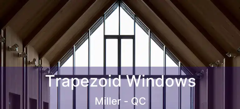  Trapezoid Windows Miller - QC