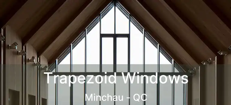  Trapezoid Windows Minchau - QC