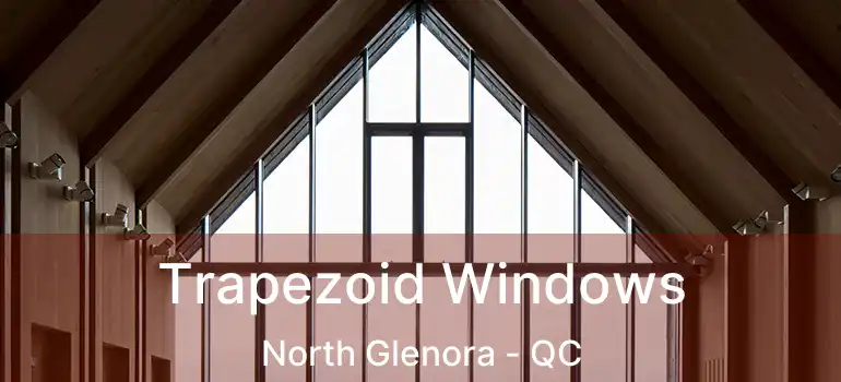  Trapezoid Windows North Glenora - QC