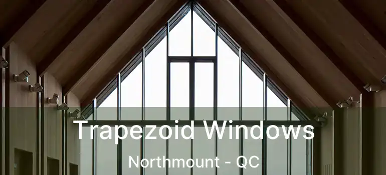  Trapezoid Windows Northmount - QC