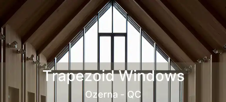 Trapezoid Windows Ozerna - QC