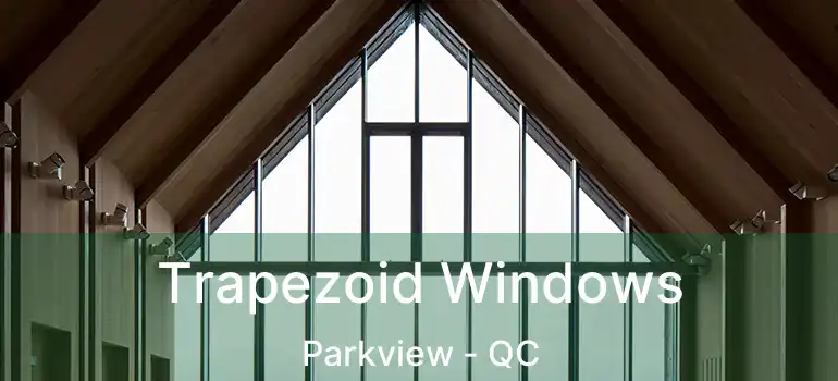  Trapezoid Windows Parkview - QC