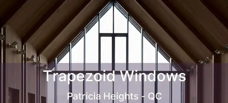  Trapezoid Windows Patricia Heights - QC