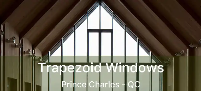  Trapezoid Windows Prince Charles - QC