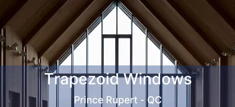  Trapezoid Windows Prince Rupert - QC