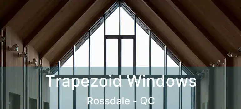  Trapezoid Windows Rossdale - QC