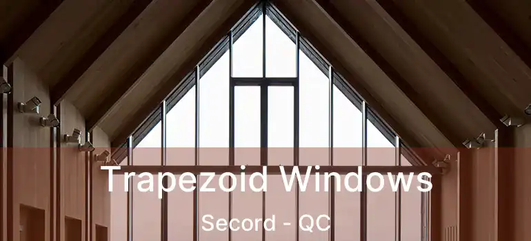  Trapezoid Windows Secord - QC