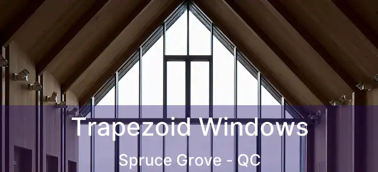  Trapezoid Windows Spruce Grove - QC