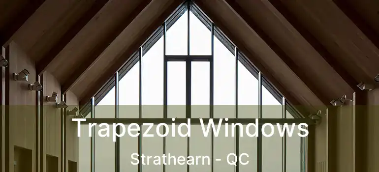  Trapezoid Windows Strathearn - QC