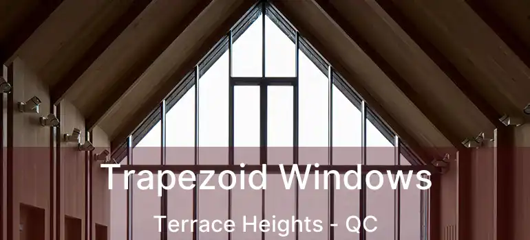  Trapezoid Windows Terrace Heights - QC