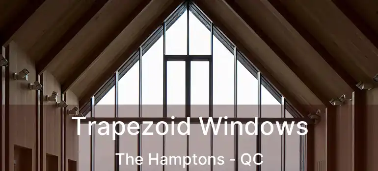  Trapezoid Windows The Hamptons - QC
