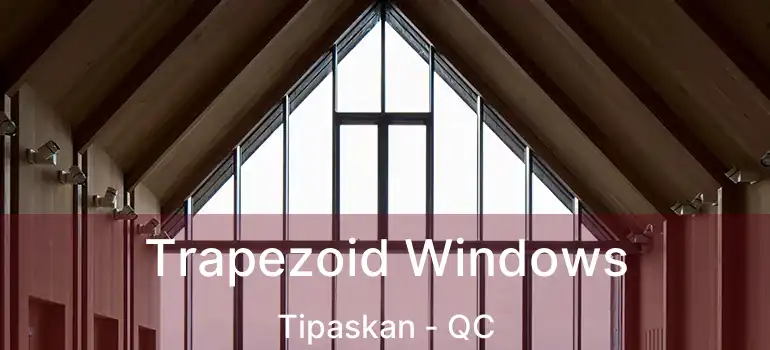  Trapezoid Windows Tipaskan - QC