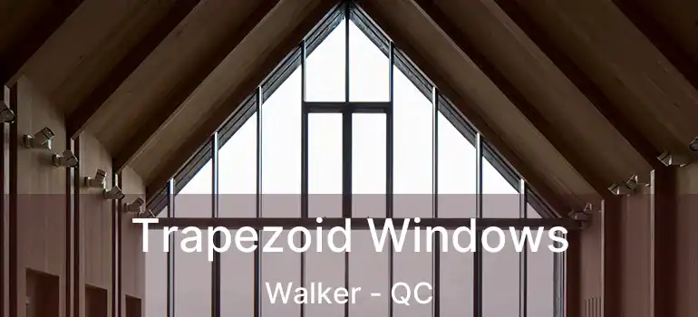  Trapezoid Windows Walker - QC