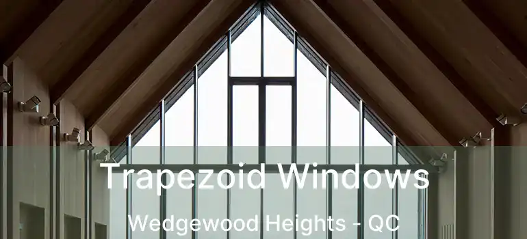  Trapezoid Windows Wedgewood Heights - QC
