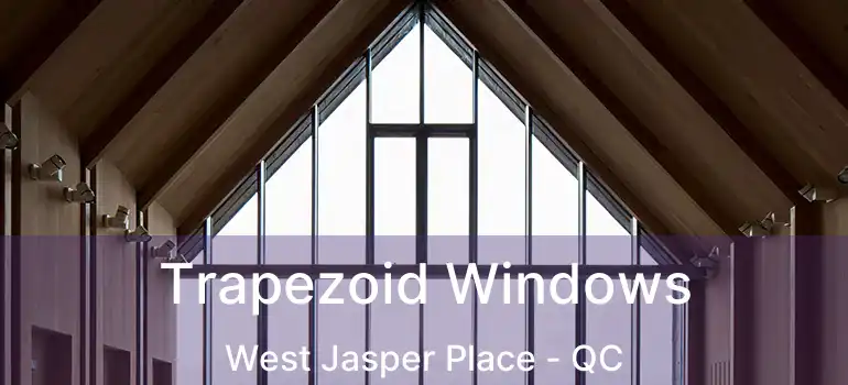  Trapezoid Windows West Jasper Place - QC