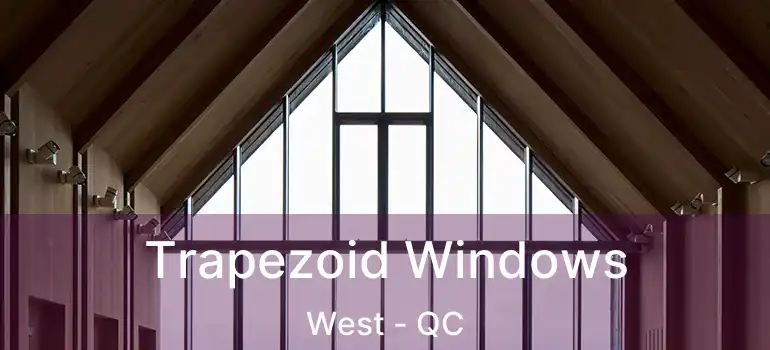  Trapezoid Windows West - QC