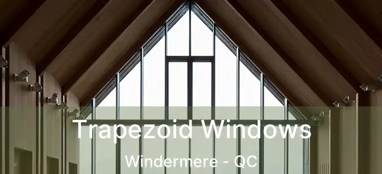  Trapezoid Windows Windermere - QC