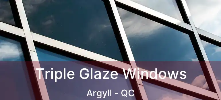  Triple Glaze Windows Argyll - QC