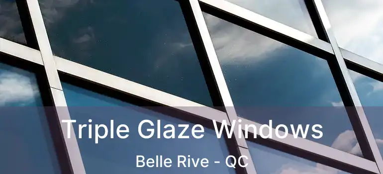  Triple Glaze Windows Belle Rive - QC