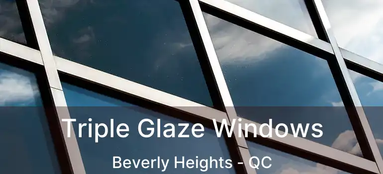  Triple Glaze Windows Beverly Heights - QC