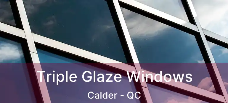 Triple Glaze Windows Calder - QC