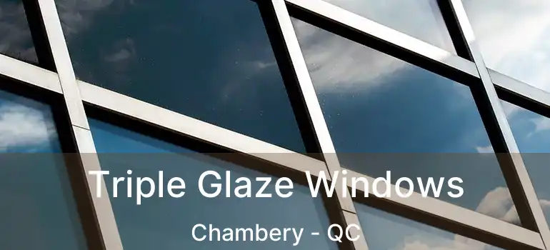 Triple Glaze Windows Chambery - QC