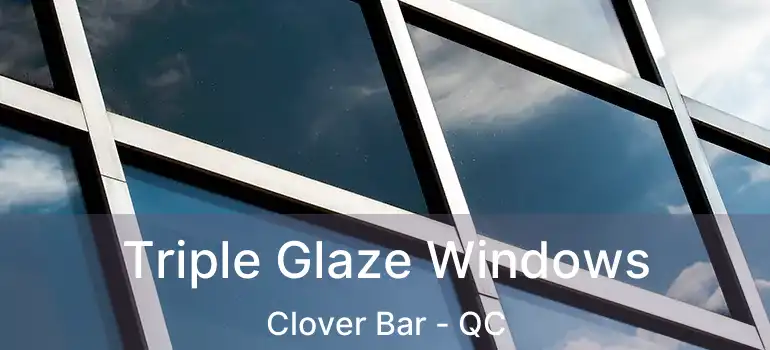  Triple Glaze Windows Clover Bar - QC