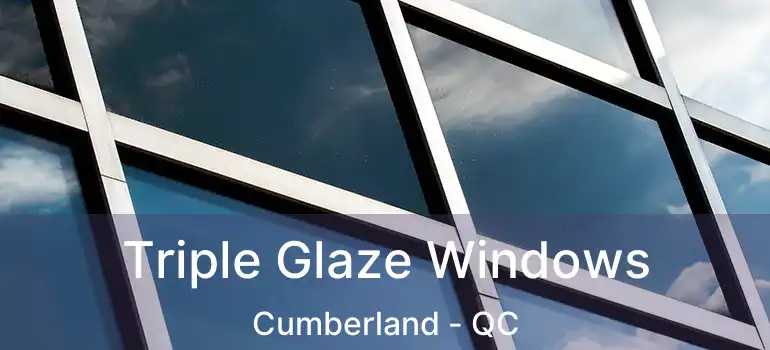  Triple Glaze Windows Cumberland - QC