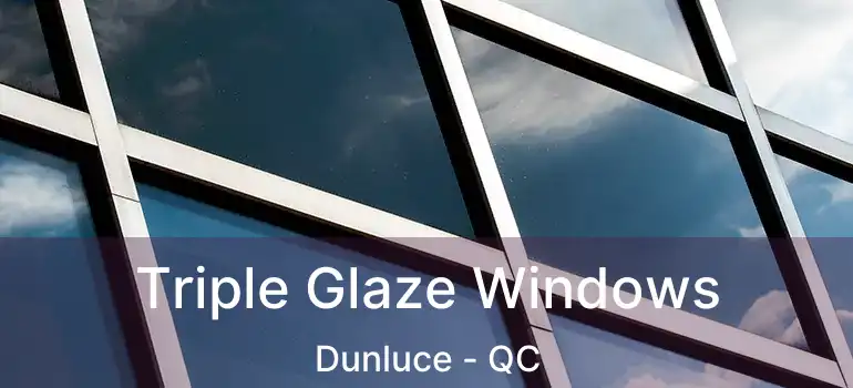  Triple Glaze Windows Dunluce - QC