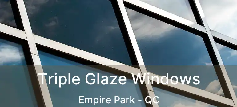  Triple Glaze Windows Empire Park - QC