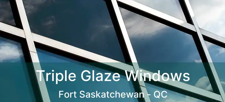  Triple Glaze Windows Fort Saskatchewan - QC
