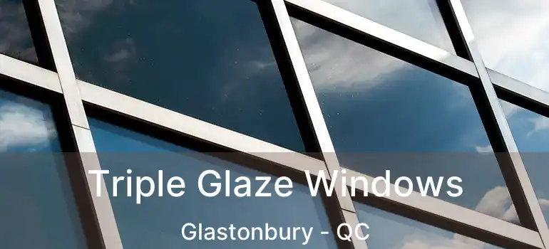  Triple Glaze Windows Glastonbury - QC