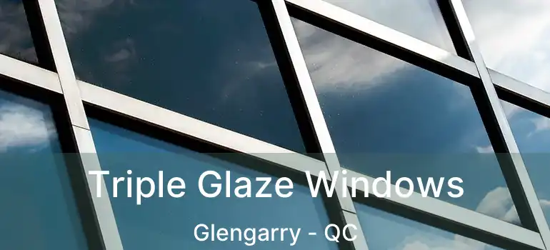  Triple Glaze Windows Glengarry - QC
