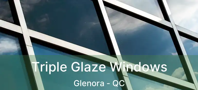  Triple Glaze Windows Glenora - QC