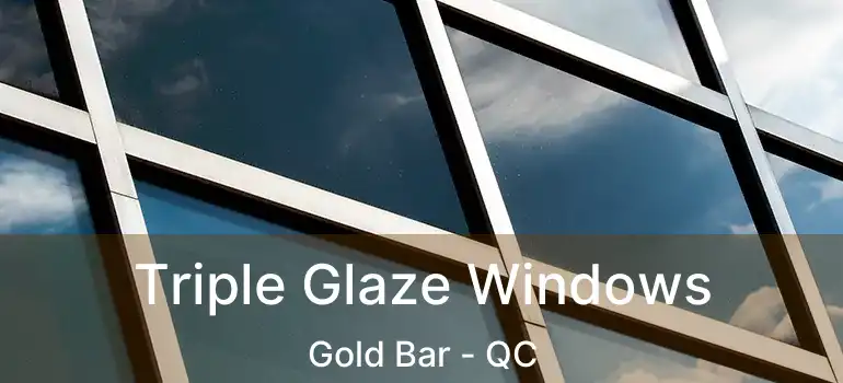 Triple Glaze Windows Gold Bar - QC