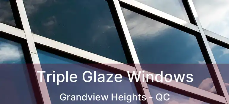  Triple Glaze Windows Grandview Heights - QC