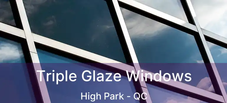  Triple Glaze Windows High Park - QC