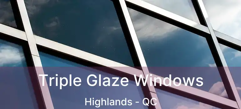  Triple Glaze Windows Highlands - QC