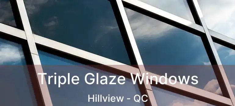  Triple Glaze Windows Hillview - QC