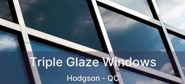  Triple Glaze Windows Hodgson - QC