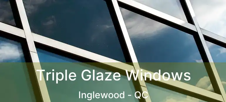  Triple Glaze Windows Inglewood - QC