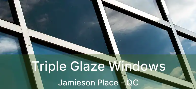  Triple Glaze Windows Jamieson Place - QC