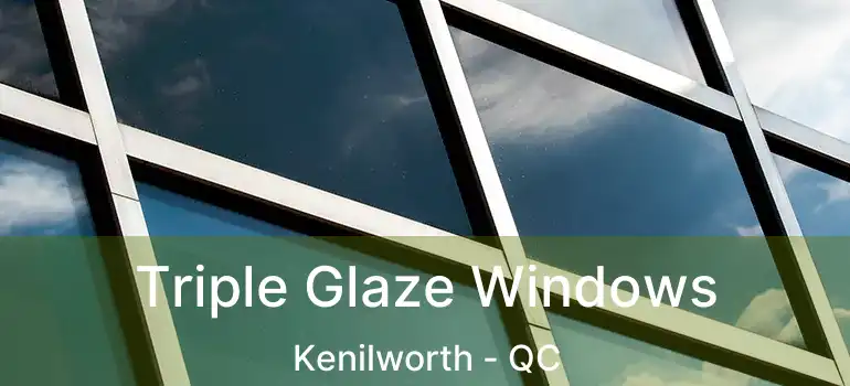  Triple Glaze Windows Kenilworth - QC