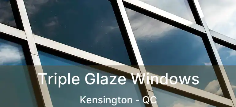  Triple Glaze Windows Kensington - QC