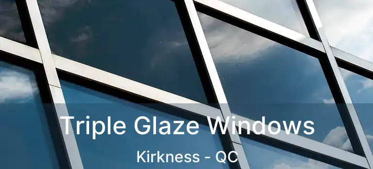  Triple Glaze Windows Kirkness - QC
